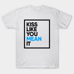 Kiss Like You Mean It T-Shirt